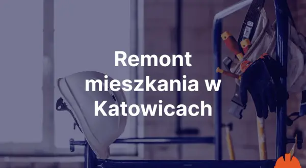 Kask ochronny, rękawice i narzędzia na rusztowaniu. Napis "Remont mieszkania w Katowicach".